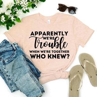 Apparently We're Trouble When We're Together Bachelorette Party T-Shirts - A Roese Boutique