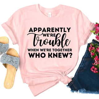 Apparently We're Trouble When We're Together Bachelorette Party T-Shirts - A Roese Boutique