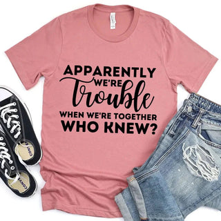 Apparently We're Trouble When We're Together Bachelorette Party T-Shirts - A Roese Boutique