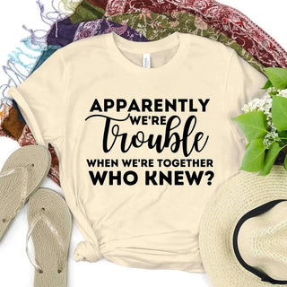 Apparently We're Trouble When We're Together Bachelorette Party T-Shirts - A Roese Boutique