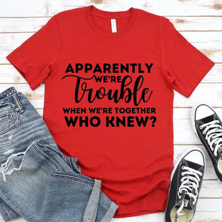 Apparently We're Trouble When We're Together Bachelorette Party T-Shirts - A Roese Boutique