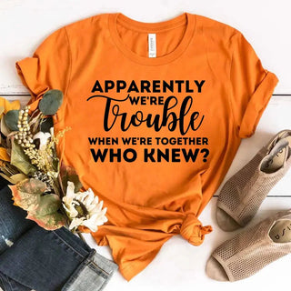 Apparently We're Trouble When We're Together Bachelorette Party T-Shirts - A Roese Boutique