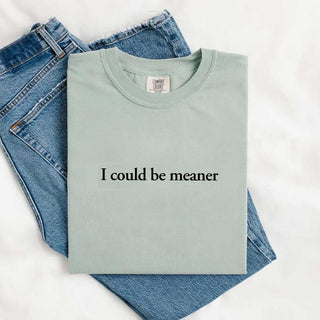 Comfort Colors I Could Be Meaner Shirt - A Roese Boutique