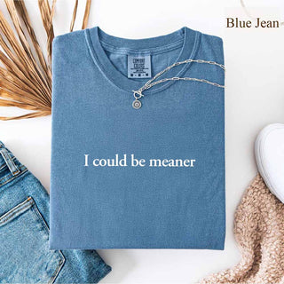 Comfort Colors I Could Be Meaner Shirt - A Roese Boutique