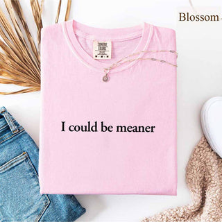 Comfort Colors I Could Be Meaner Shirt - A Roese Boutique