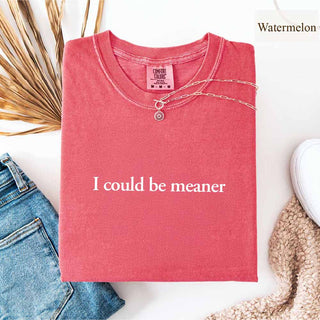 Comfort Colors I Could Be Meaner Shirt - A Roese Boutique
