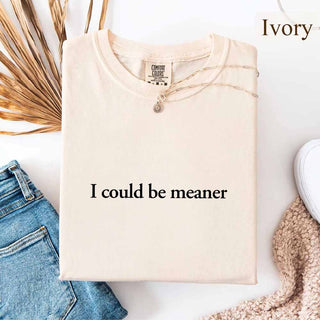 Comfort Colors I Could Be Meaner Shirt - A Roese Boutique
