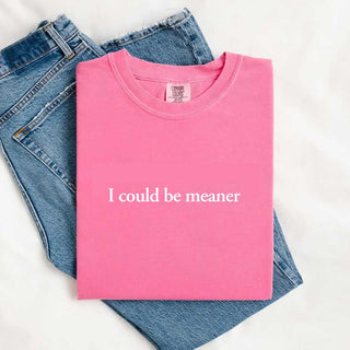 Comfort Colors I Could Be Meaner Shirt - A Roese Boutique