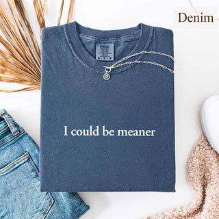 Comfort Colors I Could Be Meaner Shirt - A Roese Boutique