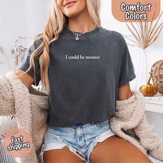 Comfort Colors I Could Be Meaner Shirt - A Roese Boutique