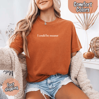 Comfort Colors I Could Be Meaner Shirt - A Roese Boutique