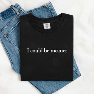 Comfort Colors I Could Be Meaner Shirt - A Roese Boutique