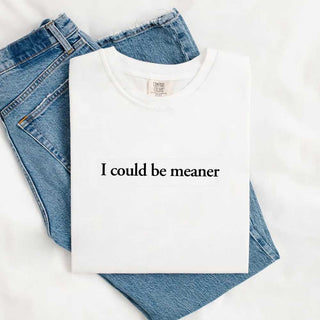 Comfort Colors I Could Be Meaner Shirt - A Roese Boutique