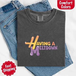 Having A Meltdown Comfort Colors T-Shirt - A Roese Boutique