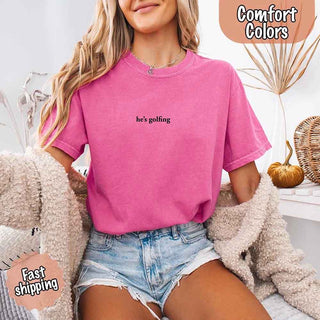 He’s Golfing Comfort Colors Shirt – Funny Girlfriend or Wife Tee - A Roese Boutique