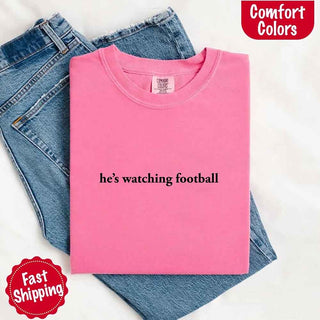 He’s Watching Football Tee - Comfort Colors Funny Shirt for Her - A Roese Boutique