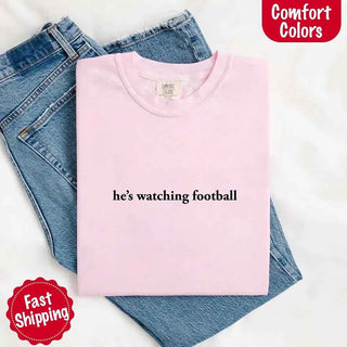 He’s Watching Football Tee - Comfort Colors Funny Shirt for Her - A Roese Boutique