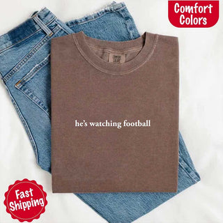 He’s Watching Football Tee - Comfort Colors Funny Shirt for Her - A Roese Boutique