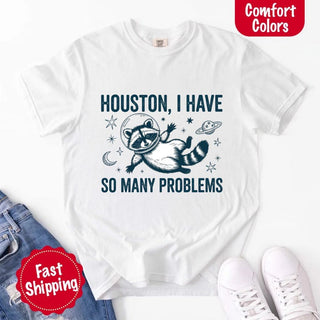 Houston I Have So Many Problems Raccoon Comfort Colors T-Shirts - A Roese Boutique
