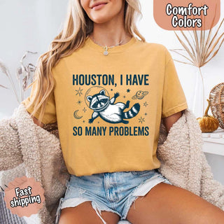 Houston I Have So Many Problems Raccoon Comfort Colors T-Shirts - A Roese Boutique