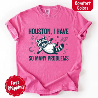 Houston I Have So Many Problems Raccoon Comfort Colors T-Shirts - A Roese Boutique