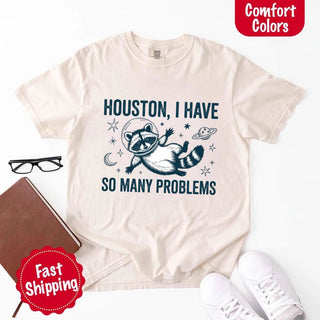 Houston I Have So Many Problems Raccoon Comfort Colors T-Shirts - A Roese Boutique