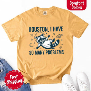 Houston I Have So Many Problems Raccoon Comfort Colors T-Shirts - A Roese Boutique