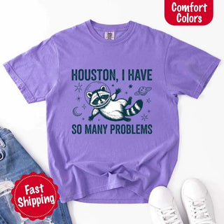 Houston I Have So Many Problems Raccoon Comfort Colors T-Shirts - A Roese Boutique