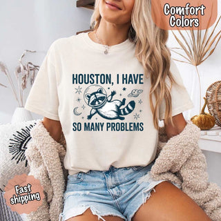 Houston I Have So Many Problems Raccoon Comfort Colors T-Shirts - A Roese Boutique