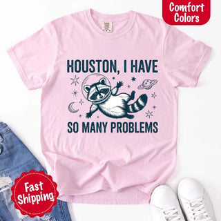Houston I Have So Many Problems Raccoon Comfort Colors T-Shirts - A Roese Boutique